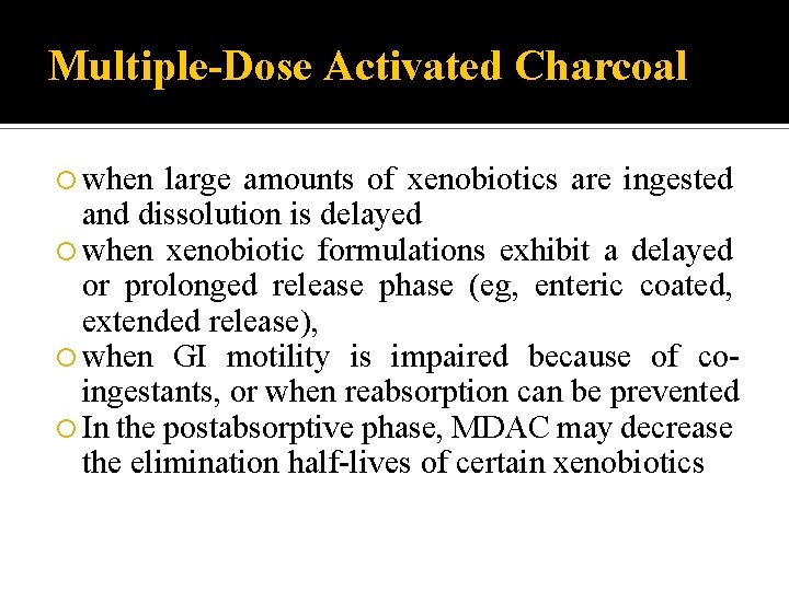 Multiple-Dose Activated Charcoal when large amounts of xenobiotics are ingested and dissolution is delayed