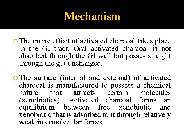 Mechanism The entire effect of activated charcoal takes place in the GI tract. Oral