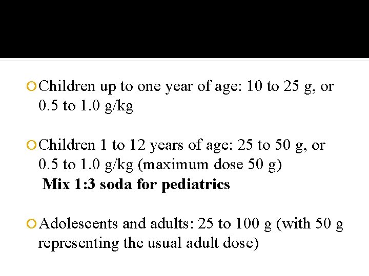  Children up to one year of age: 10 to 25 g, or 0.