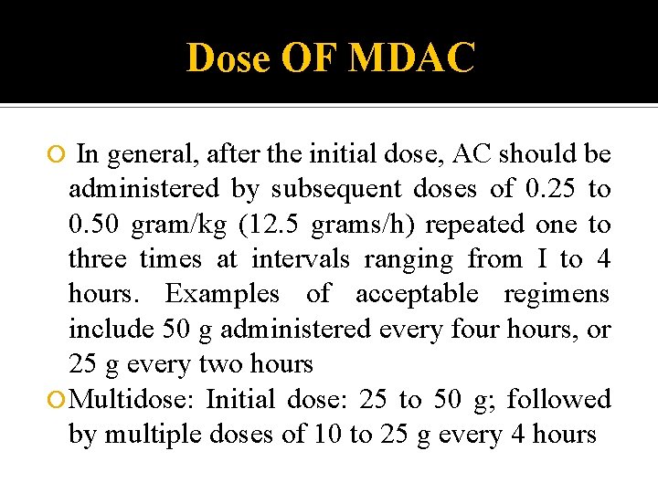 Dose OF MDAC In general, after the initial dose, AC should be administered by