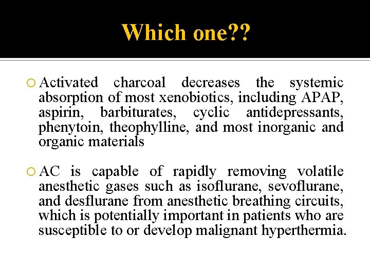Which one? ? Activated charcoal decreases the systemic absorption of most xenobiotics, including APAP,