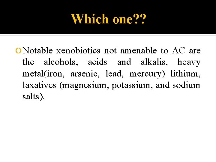 Which one? ? Notable xenobiotics not amenable to AC are the alcohols, acids and