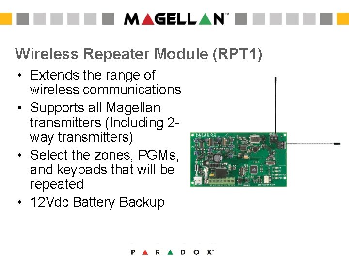 Wireless Repeater Module (RPT 1) • Extends the range of wireless communications • Supports Wireless Repeater Module (RPT 1) • Extends the range of wireless communications • Supports