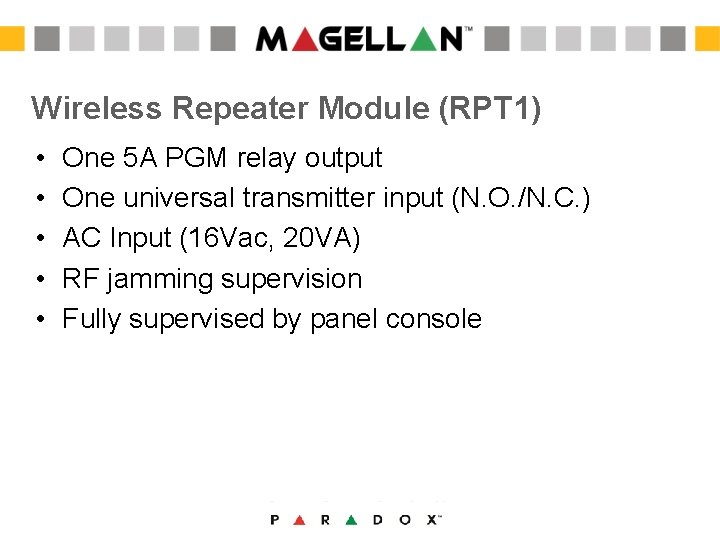 Wireless Repeater Module (RPT 1) • • • One 5 A PGM relay output Wireless Repeater Module (RPT 1) • • • One 5 A PGM relay output