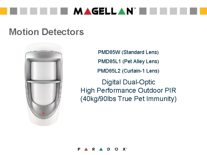 Motion Detectors PMD 85 W (Standard Lens) PMD 85 L 1 (Pet Alley Lens) Motion Detectors PMD 85 W (Standard Lens) PMD 85 L 1 (Pet Alley Lens)