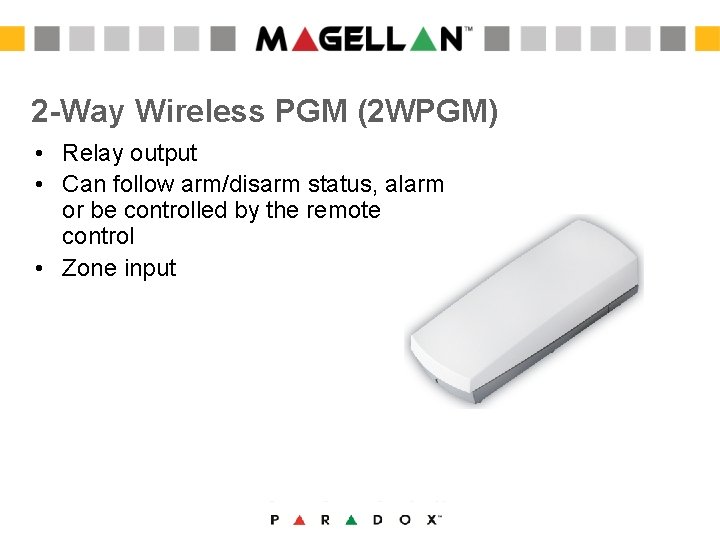 2 -Way Wireless PGM (2 WPGM) • Relay output • Can follow arm/disarm status, 2 -Way Wireless PGM (2 WPGM) • Relay output • Can follow arm/disarm status,