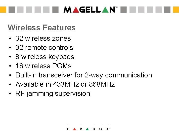 Wireless Features • • 32 wireless zones 32 remote controls 8 wireless keypads 16 Wireless Features • • 32 wireless zones 32 remote controls 8 wireless keypads 16