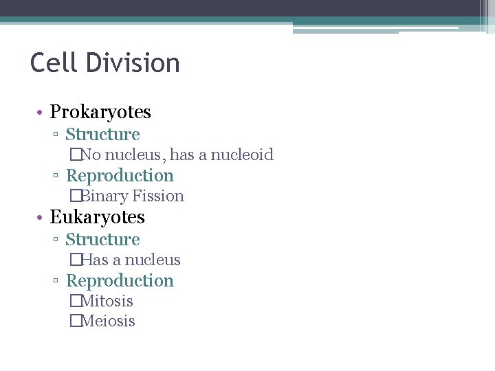 Cell Division • Prokaryotes ▫ Structure �No nucleus, has a nucleoid ▫ Reproduction �Binary