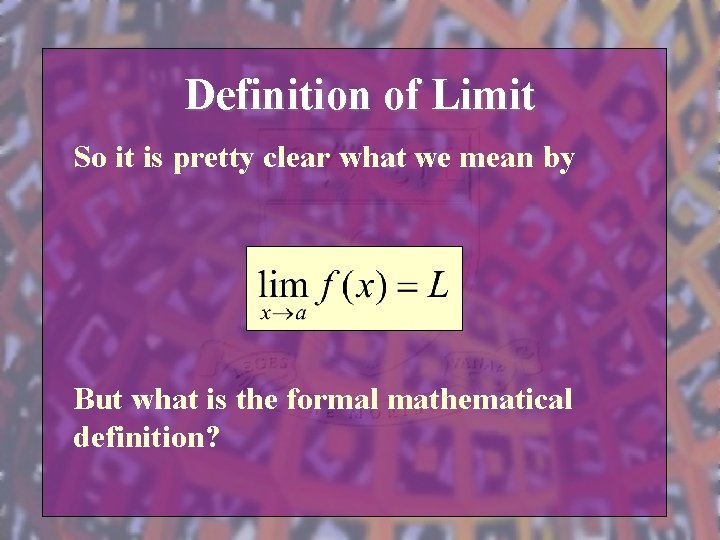 Definition of Limit So it is pretty clear what we mean by But what