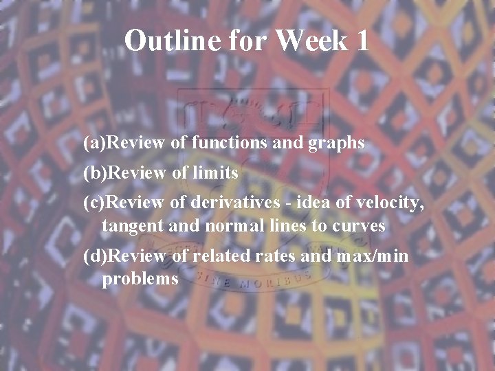 Outline for Week 1 (a)Review of functions and graphs (b)Review of limits (c)Review of