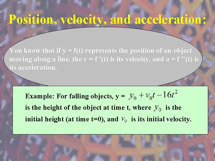 Position, velocity, and acceleration: You know that if y = f(t) represents the position