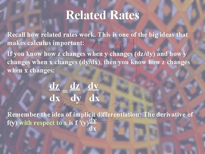 Related Rates Recall how related rates work. This is one of the big ideas