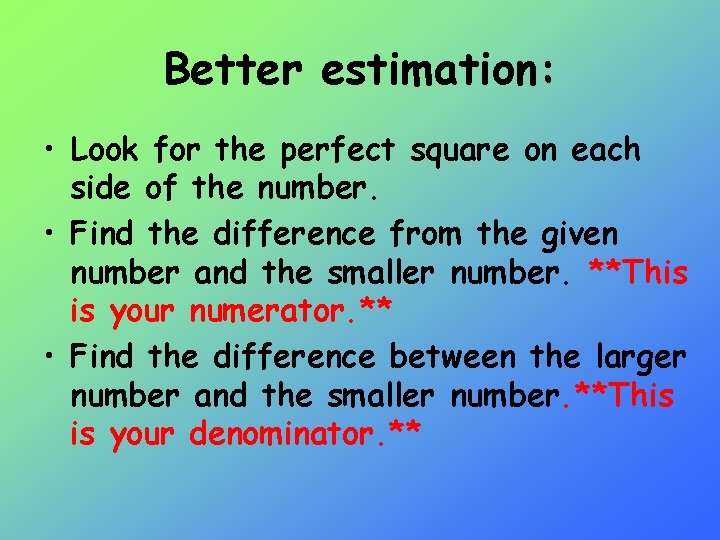 Better estimation: • Look for the perfect square on each side of the number.