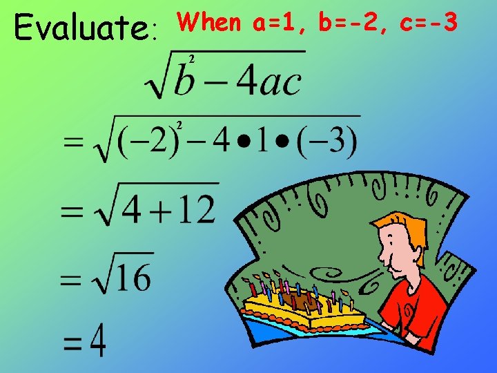 Evaluate: When a=1, b=-2, c=-3 2 2 