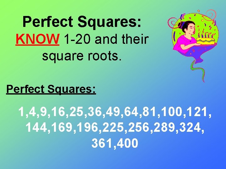 Perfect Squares: KNOW 1 -20 and their square roots. Perfect Squares: 1, 4, 9,