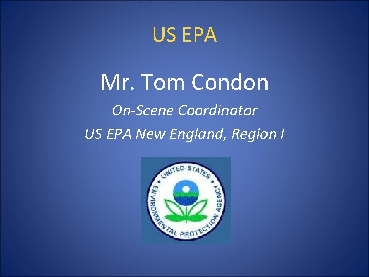 US EPA Mr. Tom Condon On-Scene Coordinator US EPA New England, Region I 