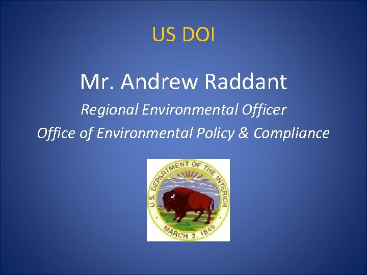 US DOI Mr. Andrew Raddant Regional Environmental Officer Office of Environmental Policy & Compliance