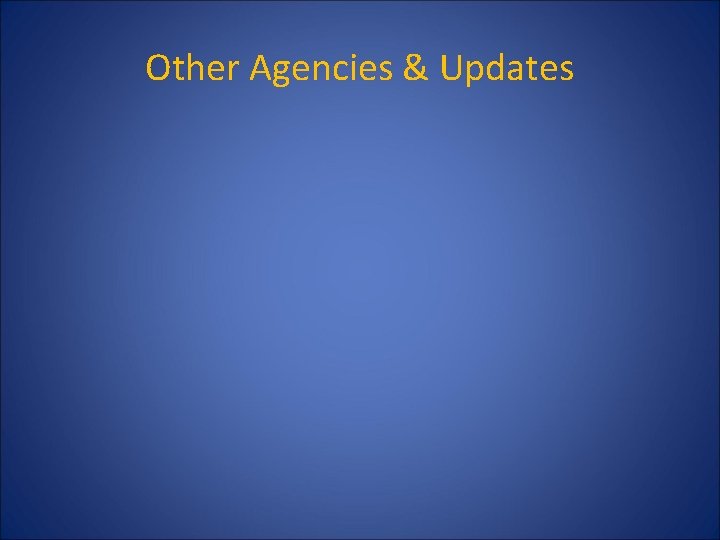 Other Agencies & Updates 