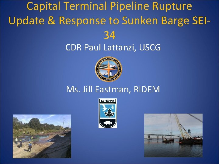 Capital Terminal Pipeline Rupture Update & Response to Sunken Barge SEI 34 CDR Paul