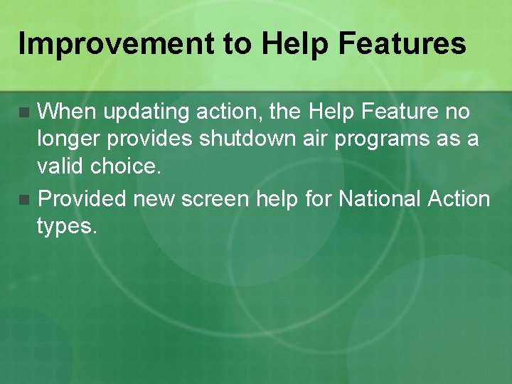 Improvement to Help Features When updating action, the Help Feature no longer provides shutdown