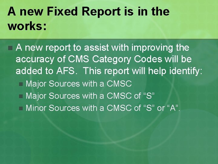 A new Fixed Report is in the works: n A new report to assist