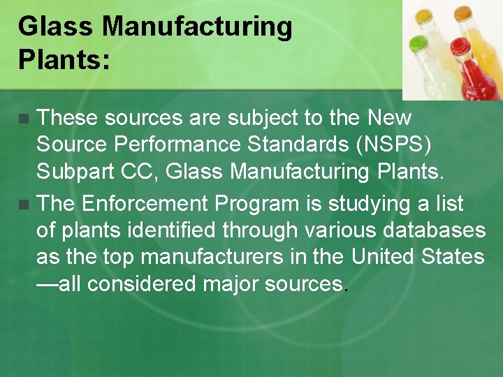 Glass Manufacturing Plants: These sources are subject to the New Source Performance Standards (NSPS)