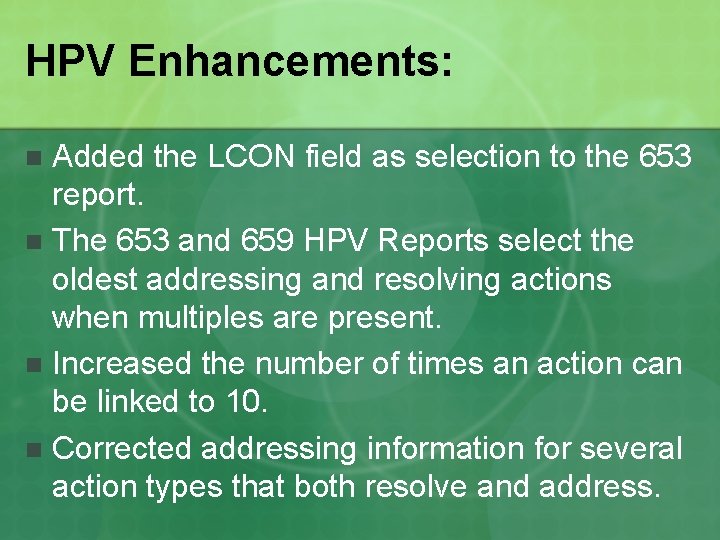 HPV Enhancements: Added the LCON field as selection to the 653 report. n The