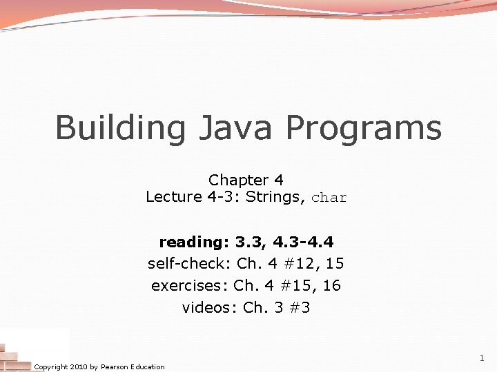 Building Java Programs Chapter 4 Lecture 4 -3: Strings, char reading: 3. 3, 4.