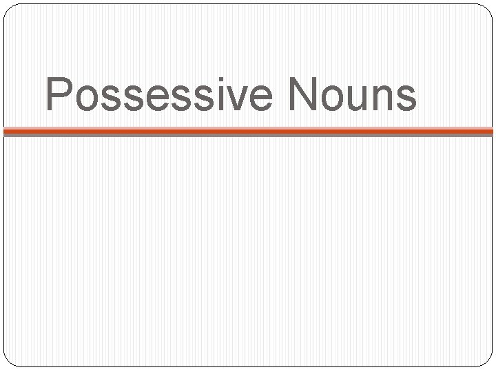 Possessive Nouns 