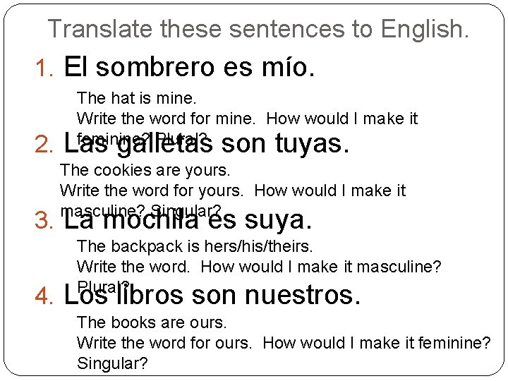 Translate these sentences to English. 1. El sombrero es mío. The hat is mine.