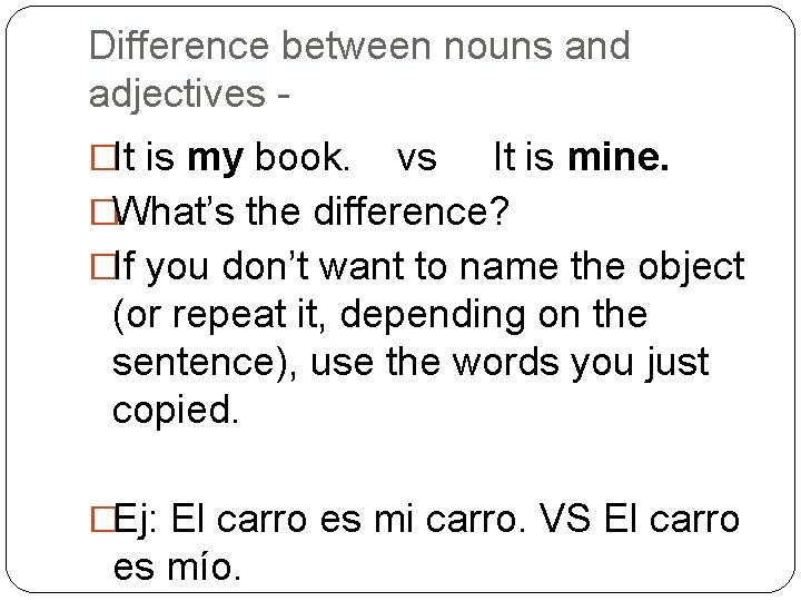 Difference between nouns and adjectives �It is my book. vs It is mine. �What’s