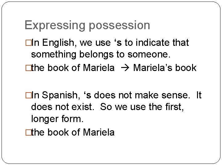 Expressing possession �In English, we use ‘s to indicate that something belongs to someone.