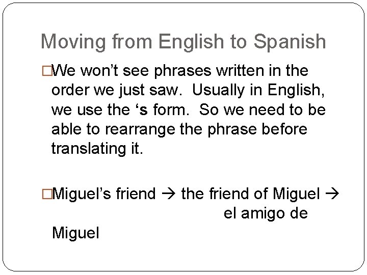 Moving from English to Spanish �We won’t see phrases written in the order we