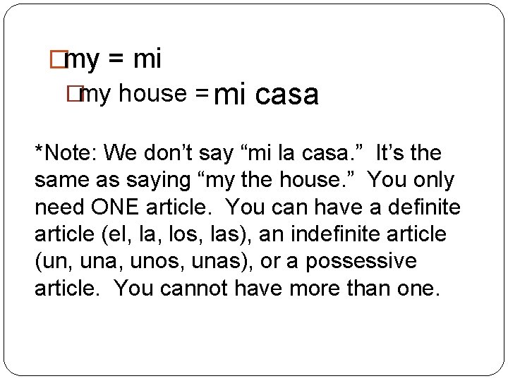 �my = mi �my house = mi casa *Note: We don’t say “mi la