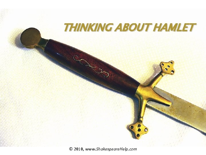 THINKING ABOUT HAMLET © 2010, www. Shakespeare. Help. com 