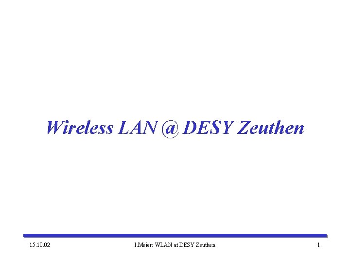 Wireless LAN @ DESY Zeuthen 15. 10. 02 I. Meier: WLAN at DESY Zeuthen