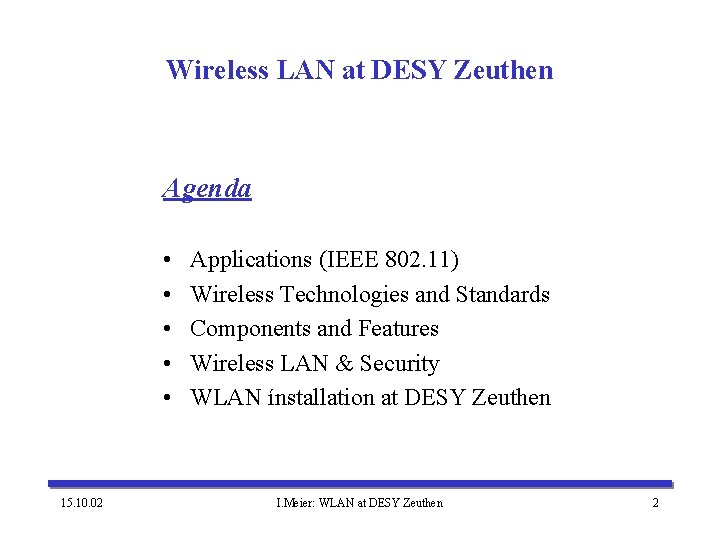 Wireless LAN at DESY Zeuthen Agenda • • • 15. 10. 02 Applications (IEEE