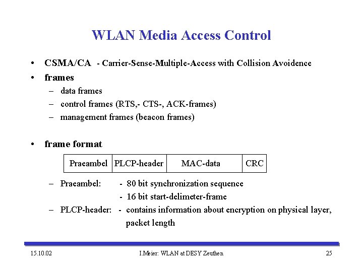 WLAN Media Access Control • CSMA/CA - Carrier-Sense-Multiple-Access with Collision Avoidence • frames –