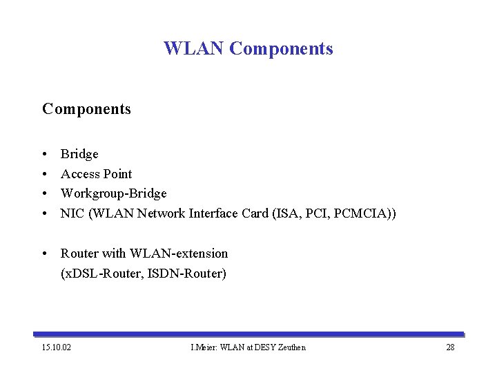 WLAN Components • • Bridge Access Point Workgroup-Bridge NIC (WLAN Network Interface Card (ISA,