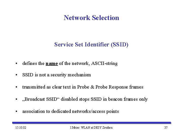 Network Selection Service Set Identifier (SSID) • defines the name of the network, ASCII-string