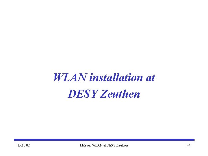 WLAN installation at DESY Zeuthen 15. 10. 02 I. Meier: WLAN at DESY Zeuthen