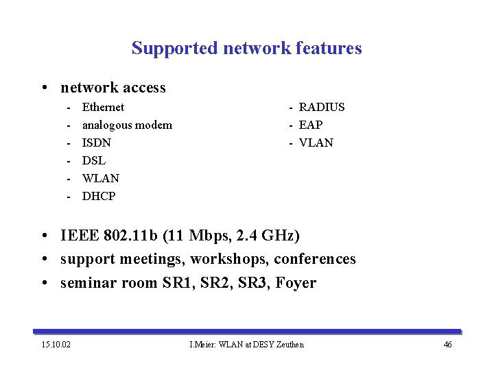 Supported network features • network access - Ethernet analogous modem ISDN DSL WLAN DHCP