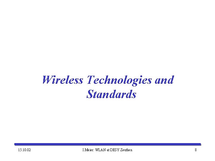 Wireless Technologies and Standards 15. 10. 02 I. Meier: WLAN at DESY Zeuthen 8