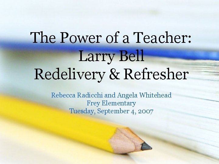 The Power of a Teacher: Larry Bell Redelivery & Refresher Rebecca Radicchi and Angela