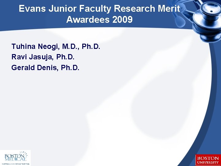 Evans Junior Faculty Research Merit Awardees 2009 Tuhina Neogi, M. D. , Ph. D.