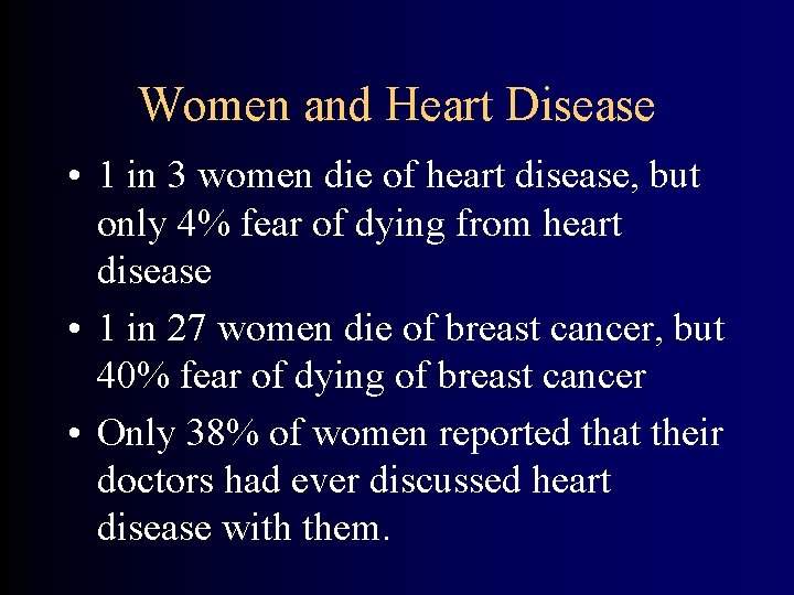 Women and Heart Disease • 1 in 3 women die of heart disease, but