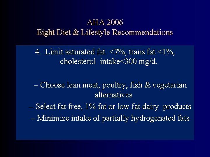 AHA 2006 Eight Diet & Lifestyle Recommendations 4. Limit saturated fat <7%, trans fat