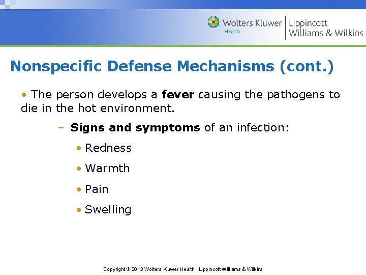 Nonspecific Defense Mechanisms (cont. ) • The person develops a fever causing the pathogens