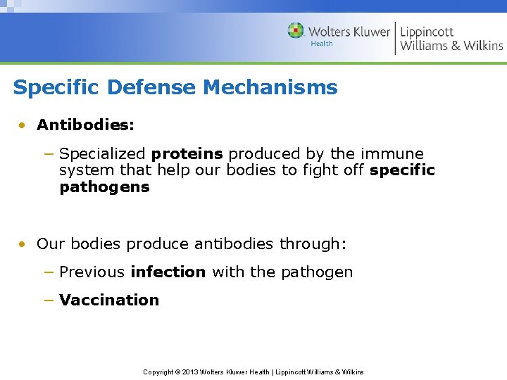 Specific Defense Mechanisms • Antibodies: − Specialized proteins produced by the immune system that