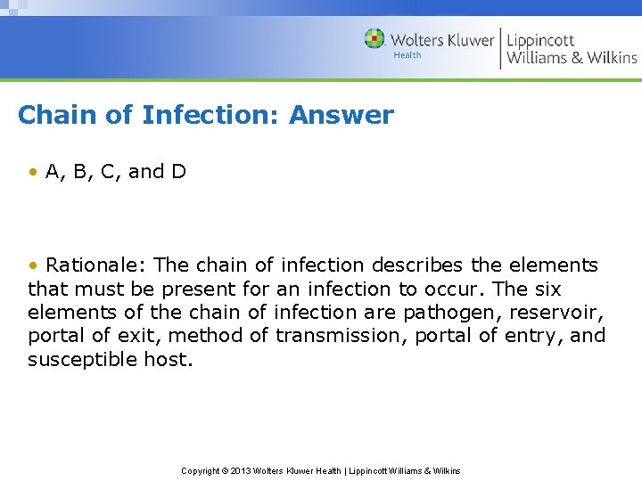 Chain of Infection: Answer • A, B, C, and D • Rationale: The chain